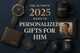 The Ultimate 2025 Guide to Personalized Gifts for Him!
