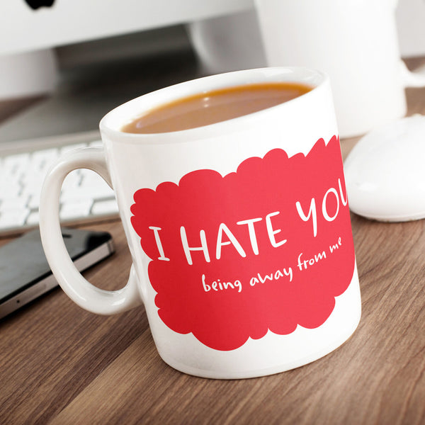 Personalised Mug - I Hate You Being Away From Me